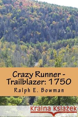 Crazy Runner - Trailblazer: 1750 Ralph E. Bowman 9781518723063