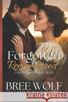 Forgotten & Remembered: The Duke's Late Wife Bree Wolf 9781518723292 Createspace Independent Publishing Platform