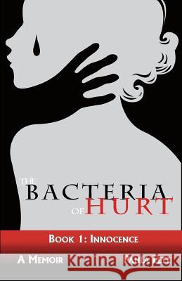 The Bacteria of Hurt: Book 1: Innocence Paula Lett Kate E. Stephenson 9781518723483 Createspace Independent Publishing Platform