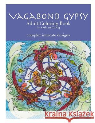 Vagabond Gypsy Adult Coloring Book MS Kathryn Colvig 9781518723582