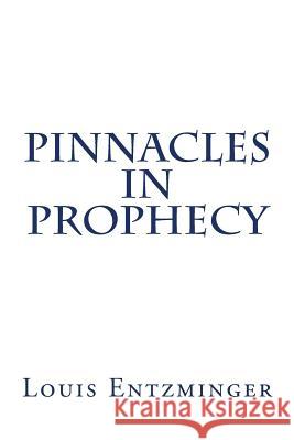 Pinnacles in Prophecy Louis Entzminger 9781518724008 Createspace