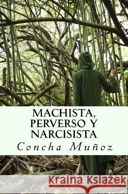 Machista, perverso y narcisista Munoz, Concha 9781518724374 Createspace
