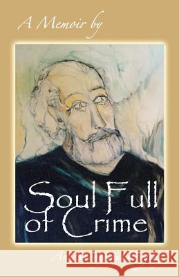 Soul Full of Crime: A tumultuous, yet poignant journey into generational dysfunction Progeny, Anonymous 9781518725814 Createspace