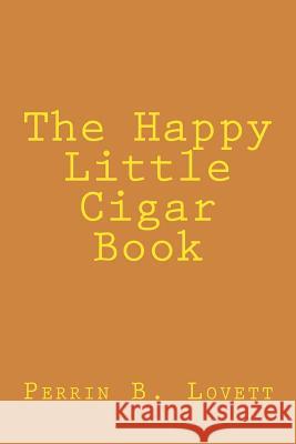 The Happy Little Cigar Book Perrin B. Lovett 9781518728983