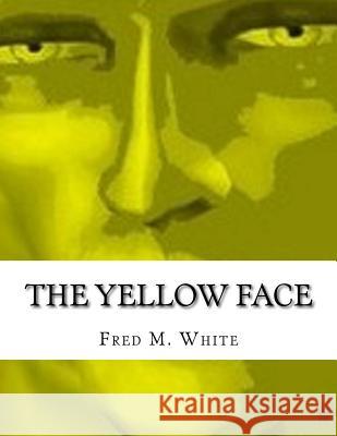 The Yellow Face Fred M. White 9781518729836 Createspace