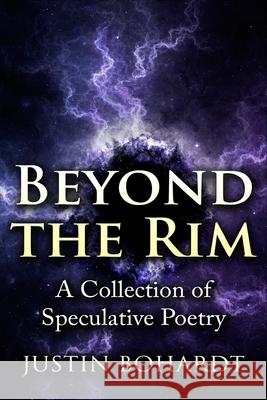 Beyond the Rim: A Collection of Poetry Justin Bohardt 9781518730290 Createspace Independent Publishing Platform