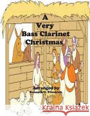 A Very Bass Clarinet Christmas Kenneth Friedrich 9781518730931 Createspace