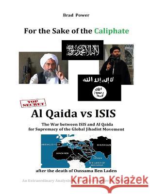 ISIS vs Al Qaida: For the Sake of the Caliphate Brad Power 9781518730993 Createspace Independent Publishing Platform