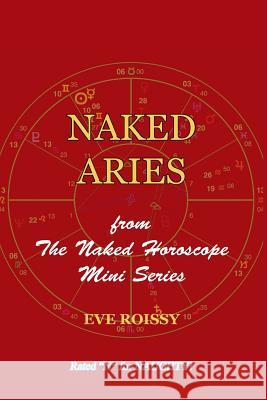 Naked Aries: from The Naked Horoscope Mini Series Roissy, Eve 9781518731334 Createspace Independent Publishing Platform