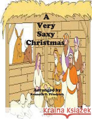 A Very Saxy Christmas Kenneth Friedrich 9781518731426 Createspace