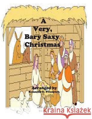 A Very, Bary Saxy Christmas Kenneth Friedrich 9781518731433