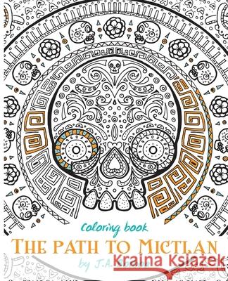 The path to Mictlan: Coloring book Borboa, J. a. 9781518733604 Createspace