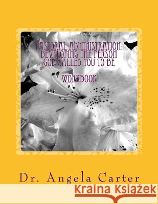 Pastoral Administration: Developing The Person God Called You To Be - Workbook Carter Ph. D., Angela C. 9781518734410 Createspace