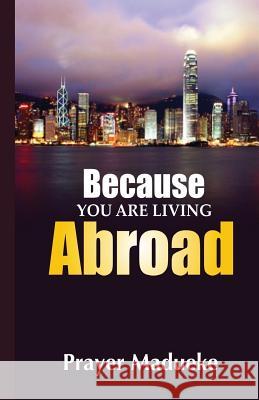 Because You Are Living Abroad Prayer M. Madueke 9781518734915 Createspace Independent Publishing Platform