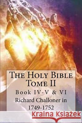 The Holy Bible, Tome II: Book IV-V & VI M. Gr Richard Challone M. G-Ph Ballin 9781518735080 Createspace