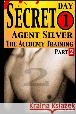 Secret Agent Silver: Book 1; Part 2 J. L. Silver 9781518736018 Createspace