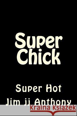Super Chick: Too Hot To Handle Anthony, Jim Jj 9781518736643 Createspace Independent Publishing Platform