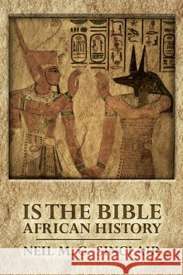 Is The Bible African History Sinclair, Neil M. C. 9781518737398 Createspace Independent Publishing Platform