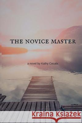 The Novice Master Kathy Cecala 9781518737558 Createspace Independent Publishing Platform