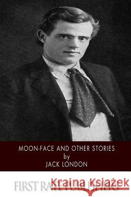 Moon-Face and Other Stories Jack London 9781518737725 Createspace