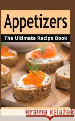 Appetizers: The Ultimate Recipe Book Les Ilagan 9781518737817 Createspace Independent Publishing Platform