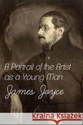 A Portrait of the Artist as a Young Man James Joyce 9781518738234