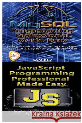 MYSQL Programming Professional Made Easy & JavaScript Professional Programming Made Easy Key, Sam 9781518738302 Createspace