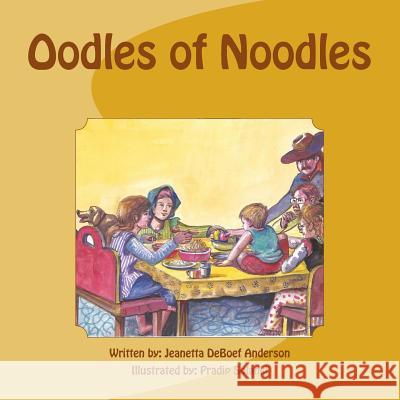 Oodles of Noodles Jeanetta Deboef Anderson Pradip Solanki 9781518742484 Createspace Independent Publishing Platform