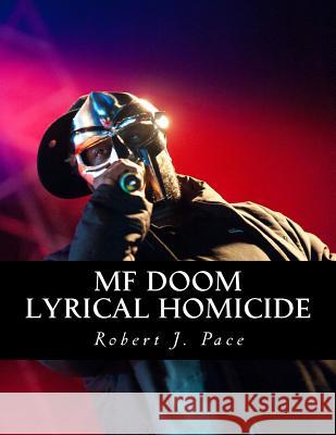 MF Doom: Lyrical Homicide Pace, Robert J. 9781518743573 Createspace