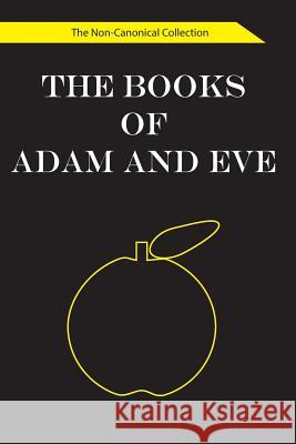 The Books of Adam and Eve: The Non-Canonical Collection 873 Reference Publishing 9781518744105 Createspace