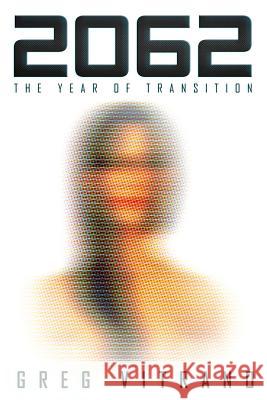 2062: The Year of Transition Greg Vitrano 9781518746628 Createspace Independent Publishing Platform