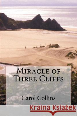 Miracle of Three Cliffs Carol Collins 9781518746697 Createspace
