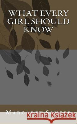 What Every Girl Should Know Margaret Sanger 9781518749483 Createspace