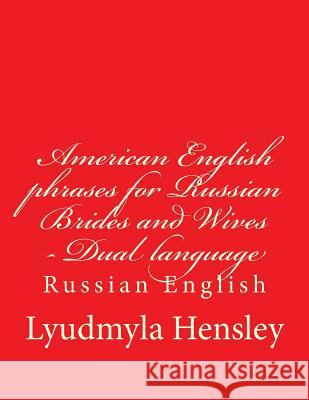 American English phrases for Russian Brides and Wives - Dual language Russian English: First Aid Vocabulary in English Hensley, Lyudmyla 9781518749896