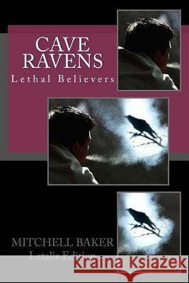 Cave Ravens: Lethal Believers G. Mitchell Baker 9781518750014