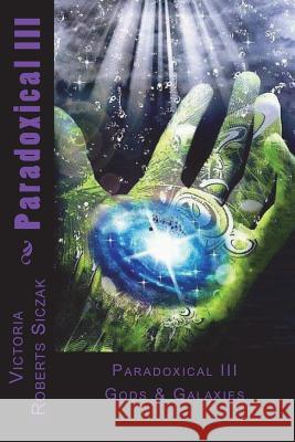 Paradoxical III: Gods & Galaxies Victoria Robert 9781518750304 Createspace