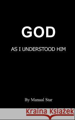 God as I understood him Star, Manual 9781518750694 Createspace