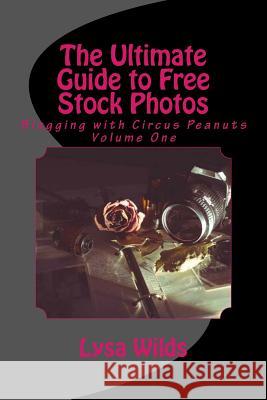 The Ultimate Guide to Free Stock Photos Lysa Wilds Melissa Larance 9781518752582