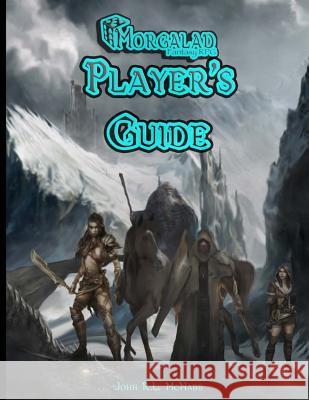 Morgalad Fantasy RPG Player's Guide MR John R. L. McNabb 9781518752834