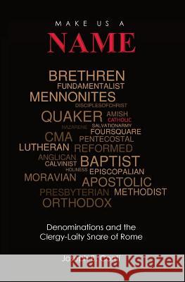 Make Us a Name: Denominations and the Clergy-Laity Snare of Rome Joseph B. Conti 9781518753954 Createspace