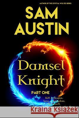 Damsel Knight: Part One Sam Austin 9781518754104 Createspace