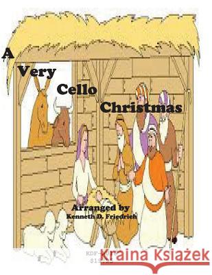 A Very Cello Christmas Kenneth Friedrich 9781518754302 Createspace
