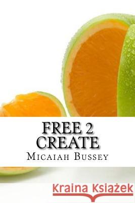 Free 2 Create: Get out of the box Daniels, Irene 9781518754357 Createspace