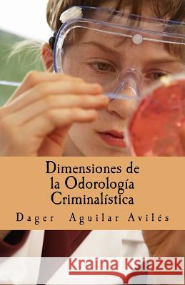 Dimensiones de la Odorologia Criminalistica Dager Aguilar Aviles 9781518755422 Createspace