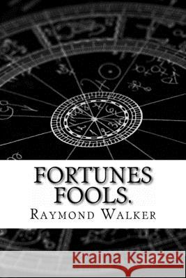 Fortunes Fools.: The Miscast Fate illuminates. Raymond Walker 9781518755545