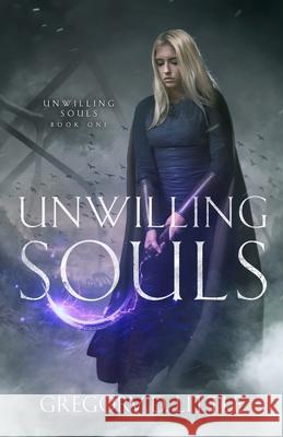 Unwilling Souls Gregory D Little 9781518756429 Createspace Independent Publishing Platform