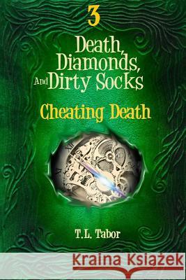 Cheating Death: Death, Diamonds, And Dirty Socks Tabor, T. L. 9781518757761 Createspace Independent Publishing Platform