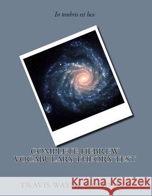 Complete Hebrew Vocabulary Theory Test Travis Wayne Goodsell Travis Wayne Goodsell 9781518757938 Createspace