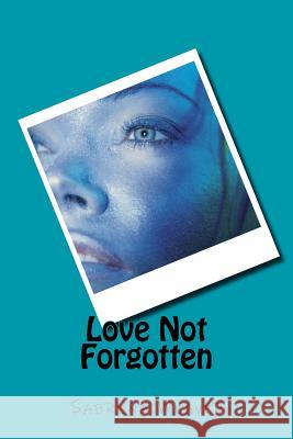 Love Not Forgotten Sabrina Weaver 9781518758096 Createspace