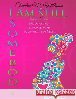 I Am Still Somebody: Workbook Chantea M. Williams 9781518758461 Createspace Independent Publishing Platform